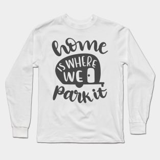 Home Is Where We Park It, Outdoors Shirt, Hiking Shirt, Adventure Shirt Long Sleeve T-Shirt